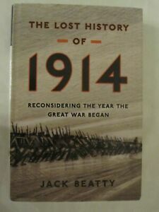 The Lost History of 1914: Reconsidering the Year the Great War Began by Jack Beatty