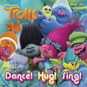 Dance! Hug! Sing! (DreamWorks Trolls) [With Tatoos] by Rachel Chlebowski