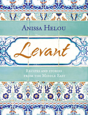 Levant by Anissa Helou