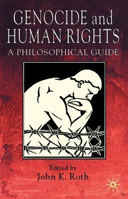 Genocide and Human Rights: A Philosophical Guide by J. Roth