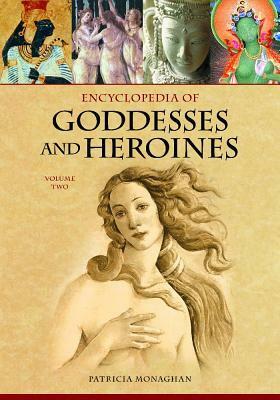 Encyclopedia of Goddesses and Heroines, 2-Volume Set by Patricia Monaghan, Mullane Literary Agency