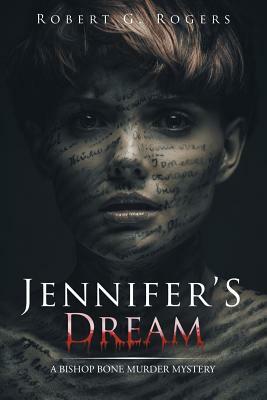 Jennifer's Dream: A Bishop Bone Murder Mystery by Robert G. Rogers