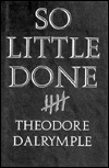 So Little Done: The Testament of a Serial Killer by Theodore Dalrymple