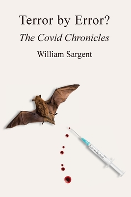 Terror by Error? The COVID Chronicles by William Sargent