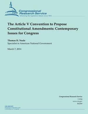 The Article V Convention to Propose Constitutional Amendments: Contemporary Issues for Congress by Thomas H. Neale