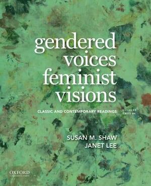 Gendered Voices, Feminist Visions: Classic and Contemporary Readings by Janet Lee, Susan M. Shaw