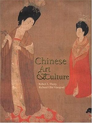 Chinese Art and Culture by Richard Ellis Vinograd, Robert L. Thorp