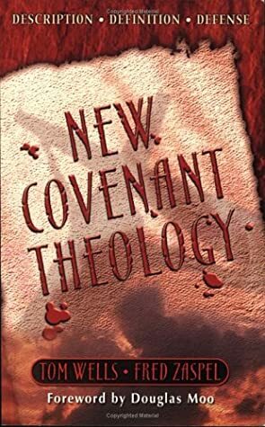 New Covenant Theology by Tom Wells, Fred G. Zaspel