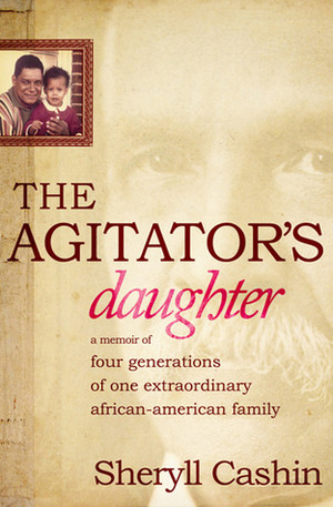 The Agitator's Daughter: A Memoir of Four Generations of One Extraordinary African-American Family by Sheryll Cashin