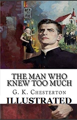 The Man Who Knew Too Much Illustrated by G.K. Chesterton