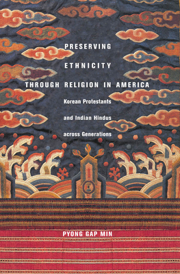 Preserving Ethnicity Through Religion in America: Korean Protestants and Indian Hindus Across Generations by Pyong Gap Min