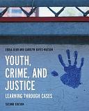 Youth, Crime, and Justice: Learning Through Cases by Erika Gebo, Carolyn Boyes-Watson