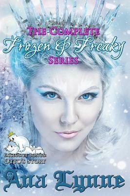 The Complete Frozen & Freaky Series: Plus Bonus Exclusive: Otto Loses His Virginity by Ana Lynne