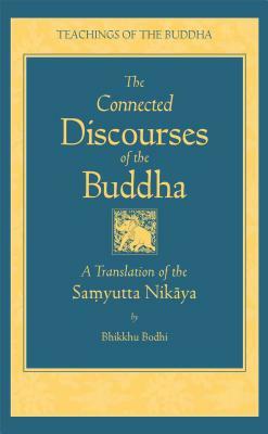 The Connected Discourses of the Buddha: A New Translation of the Samyutta Nikaya, 2 Vols. by Bhikkhu Bodhi