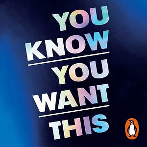 You Know You Want This  by Kristen Roupenian