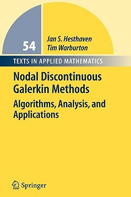 Nodal Discontinuous Galerkin Methods: Algorithms, Analysis, and Applications by Jan S. Hesthaven, Tim Warburton