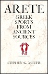 Arete: Greek Sports from Ancient Sources, Expanded edition by Stephen G. Miller