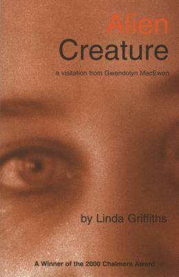 Alien Creature: A Visitation from Gwendolyn Macewa by Linda Griffiths