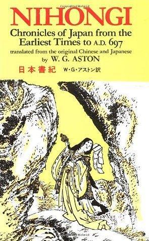 Nihongi; Chronicles of Japan from the Earliest Times to A.D. 697 by Ō no Yasumaro, Ō no Yasumaro