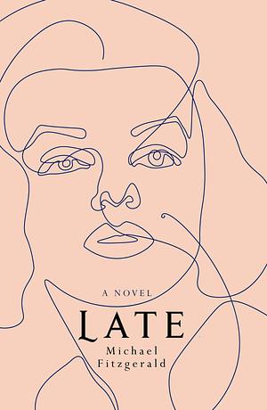 Late: A Novel by Michael Fitzgerald