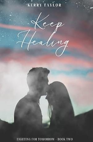 Keep Healing by Kerry Taylor