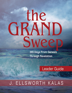 The Grand Sweep Leader Guide: 365 Days from Genesis Through Revelation by J. Ellsworth Kalas