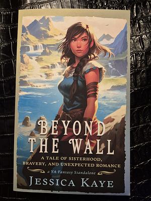 Beyond The Wall by Jessica Kaye, Jessica Kaye