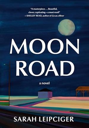 Moon Road by Sarah Leipciger