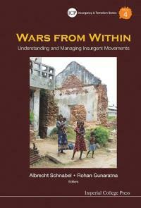 Wars from Within: Understanding and Managing Insurgent Movements by Albrecht Schnabel, Rohan Gunaratna