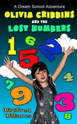 Olivia Cribbins and the Lost Numbers: A Dream School Adventure by Winifred Williams