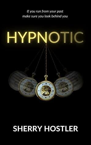 Hypnotic: A gripping psychological thriller with a shocking twist by Sherry Hostler