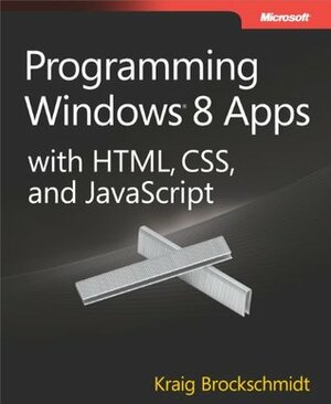 Programming Windows 8 Apps with HTML, CSS, and JavaScript by Kraig Brockschmidt