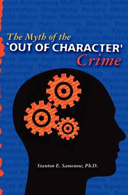 The Myth of the Out of Character Crime by Stanton E. Samenow Ph. D.