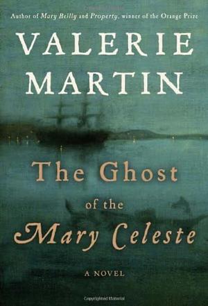 The Ghost of the Mary Celeste by Valerie Martin