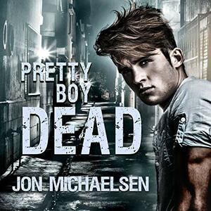 Pretty Boy Dead by Jon Michaelsen