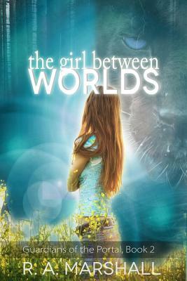 The Girl Between Worlds by R.A. Marshall