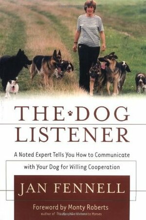 The Dog Listener: A Noted Expert Tells You How to Communicate With Your Dog For Willing Cooperation by Monty Roberts, Jan Fennell