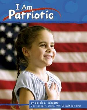 I Am Patriotic by Sarah L. Schuette