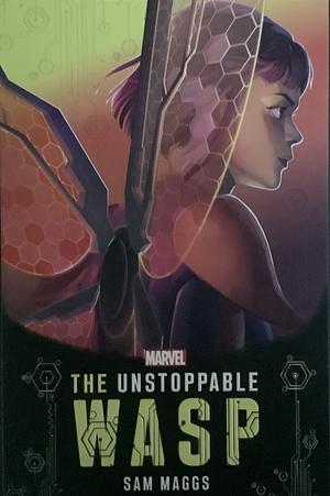 The Unstoppable Wasp: Built on Hope by Sam Maggs