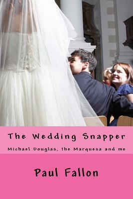 The Wedding Snapper: Michael Douglas, the Marquesa and me. by Paul Fallon