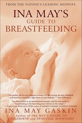 Ina May's Guide to Breastfeeding: From the Nation's Leading Midwife by Ina May Gaskin
