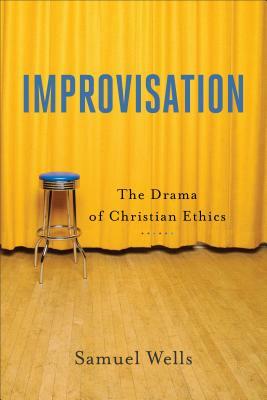 Improvisation: The Drama of Christian Ethics by Samuel Wells