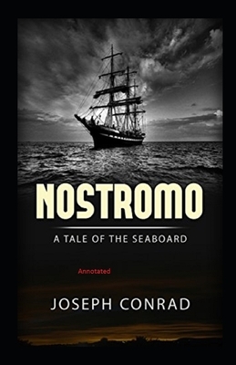 Nostromo: A Tale of the Seaboard Annotated by Joseph Conrad