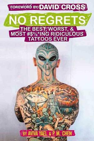 No Regrets: The Best, Worst,Most #$%*ing Ridiculous Tattoos Ever by P.M. Chen, Aviva Yael, David Cross