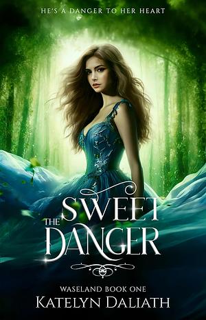 The Sweet Danger by Katelyn Daliath