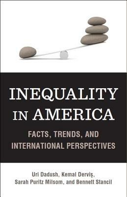 Inequality in America: Facts, Trends, and International Perspectives by Sarah P. Milsom, Uri Dadush, Kemal Dervis