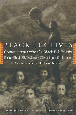 Black Elk Lives: Conversations with the Black Elk Family by Esther Black Elk Desersa, Esther Black Elk Desersa, Aaron Desersa Jr