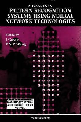 Advances in Pattern Recognition Systems Using Neural Network by Isabelle Guyon, Patrick S. P. Wang