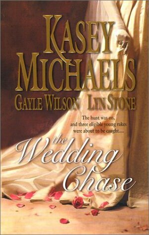 The Wedding Chase: In His Lordship's Bed\\Prisoner Of The Tower\\Word Of A Gentleman by Lyn Stone, Kasey Michaels, Gayle Wilson