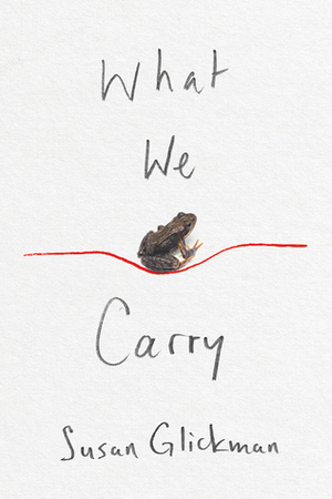 What We Carry by Susan Glickman